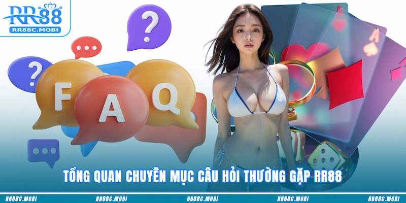 Tổng quan chuyên mục câu hỏi thường gặp RR88