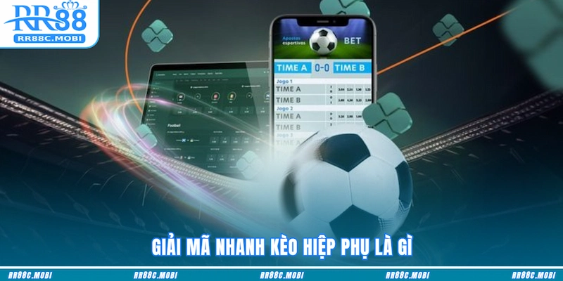 Giải mã nhanh Kèo hiệp phụ là gì